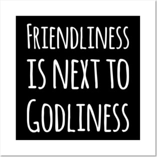 Friendliness is next to Godliness Posters and Art